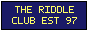 THE RIDDLE CLUB est 97